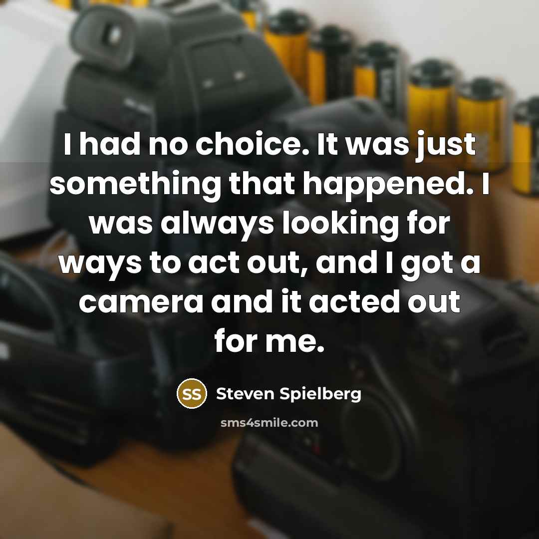 “I had no choice. It was just something that happened.…” quote by Steven Spielberg