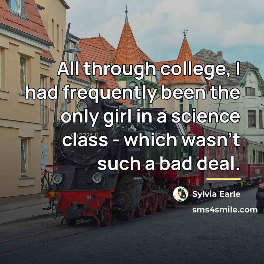 “All through college, I had frequently been the only girl…” quote by Sylvia Earle