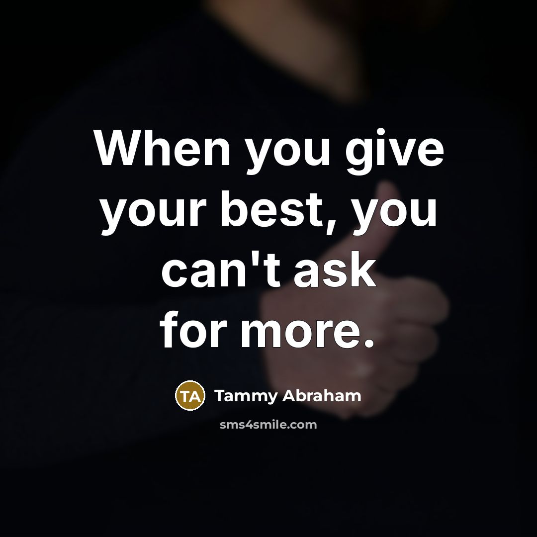 “When you give your best, you can't ask for more.…” quote by Tammy Abraham