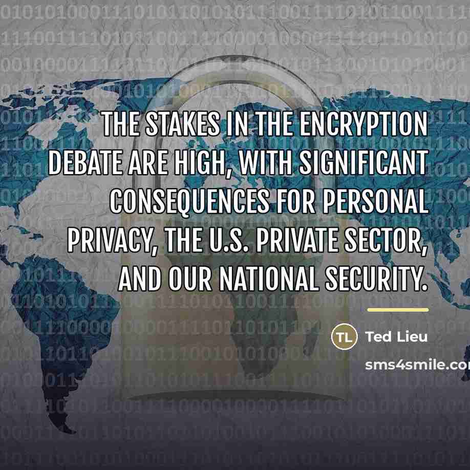 “The stakes in the encryption debate are high, with significant…” quote by Ted Lieu