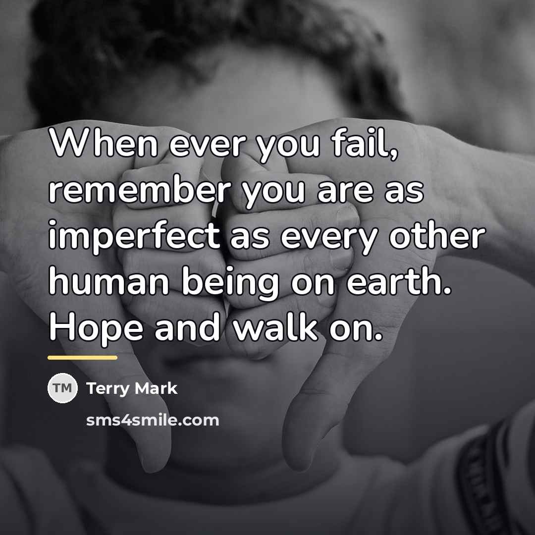 “When ever you fail, remember you are as imperfect as…” quote by Terry Mark