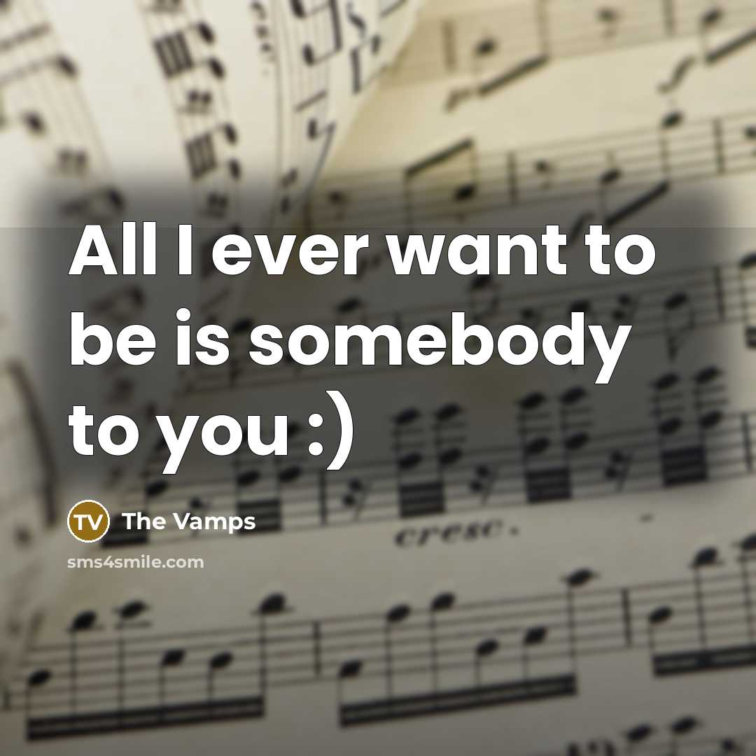 “All I ever want to be is somebody to you :)” quote by The Vamps