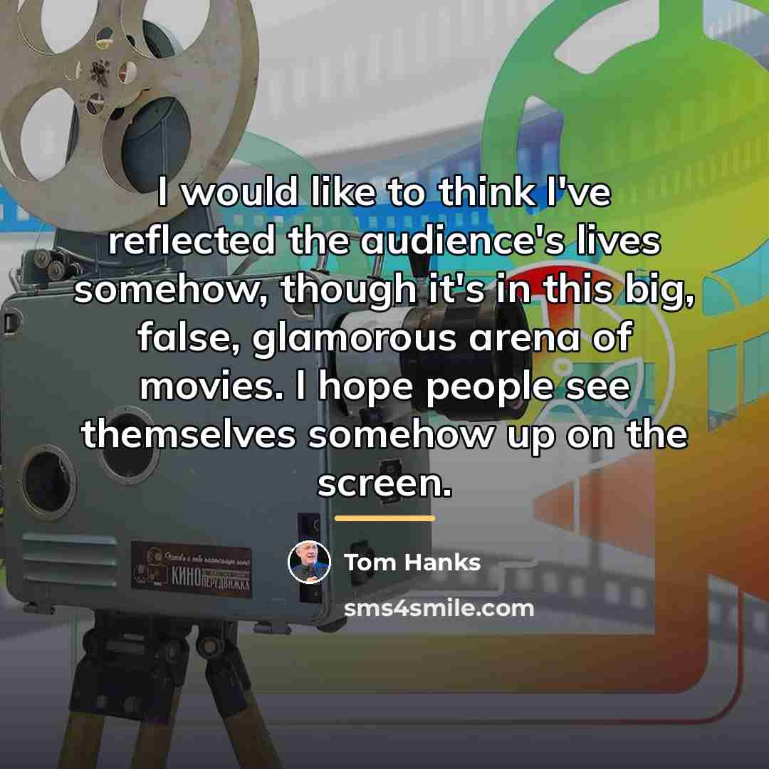 “I would like to think I've reflected the audience's lives…” quote by Tom Hanks