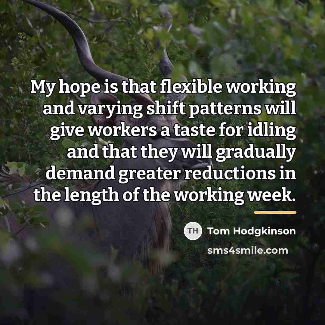 “My hope is that flexible working and varying shift patterns…” quote by Tom Hodgkinson