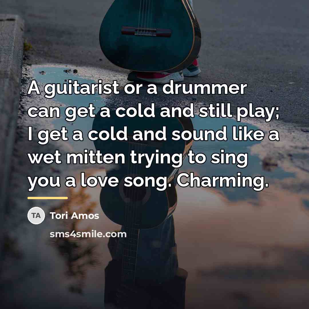 “A guitarist or a drummer can get a cold and…” quote by Tori Amos