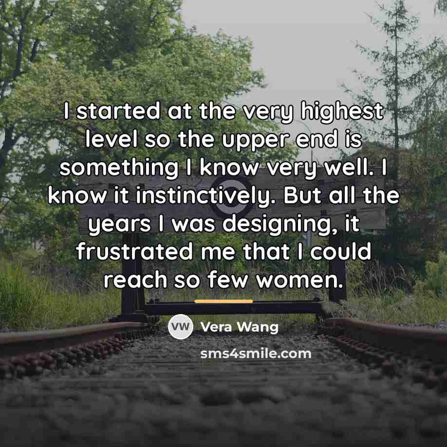 “I started at the very highest level so the upper…” quote by Vera Wang