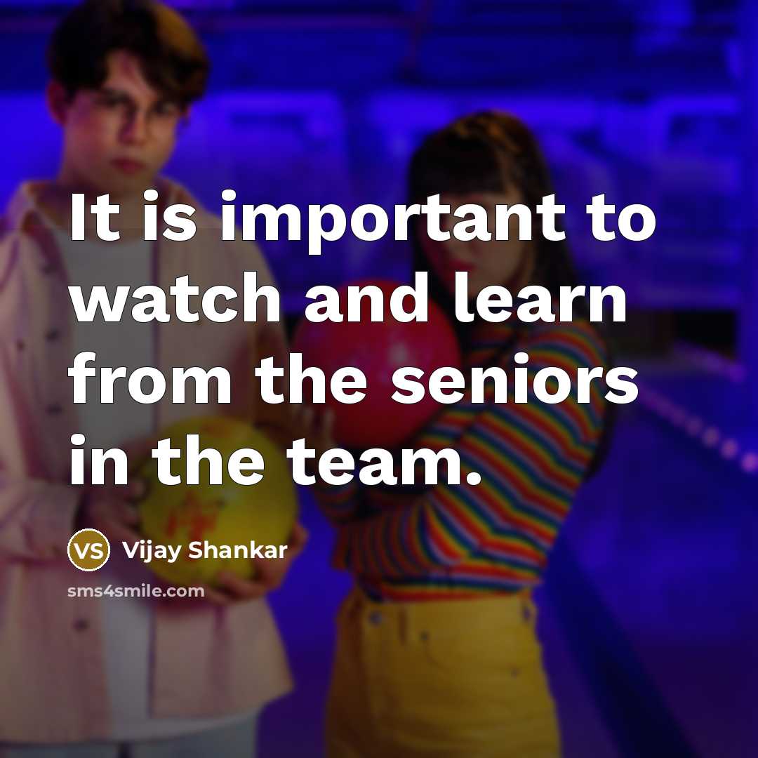 “It is important to watch and learn from the seniors…” quote by Vijay Shankar