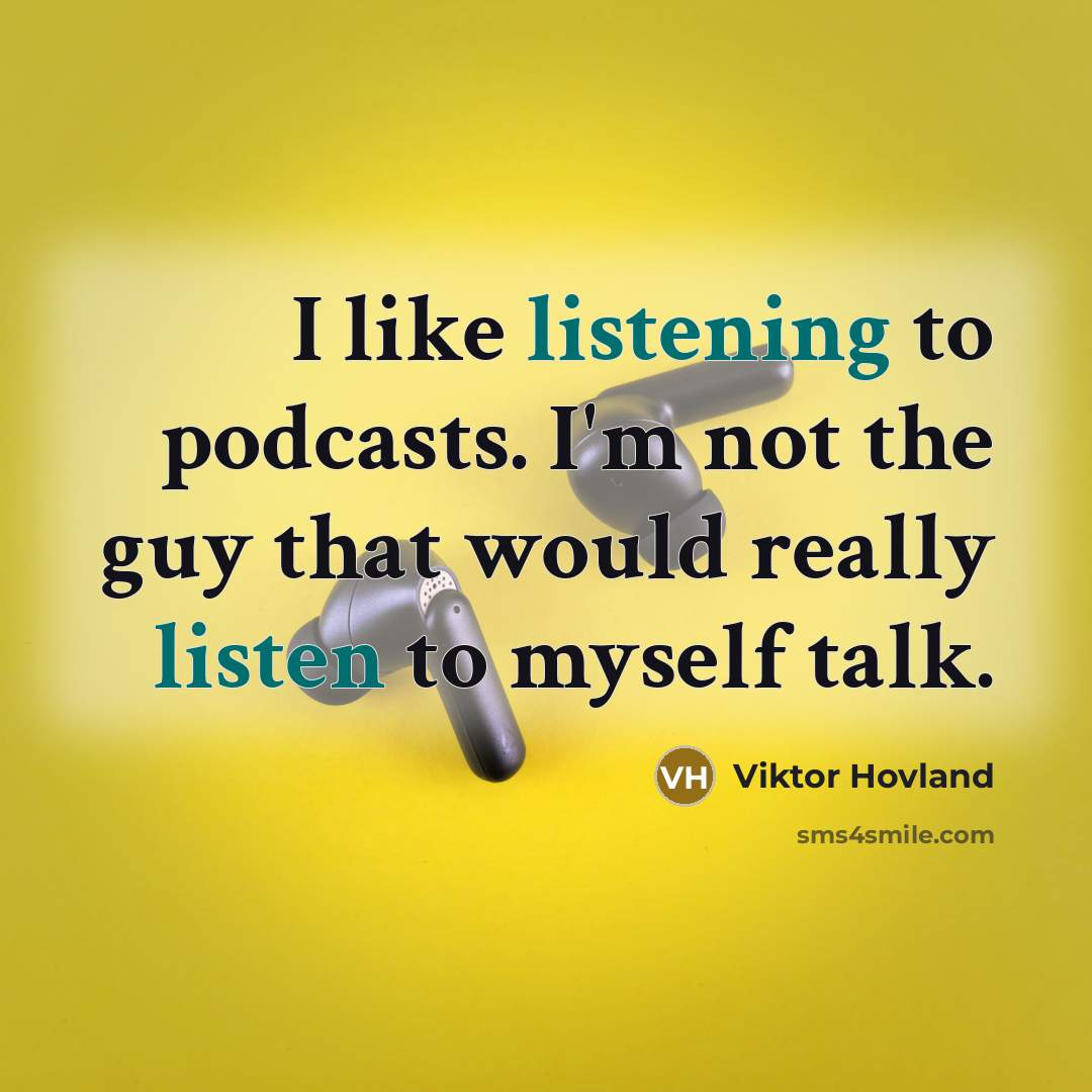 “I like listening to podcasts. I'm not the guy that…” quote by Viktor Hovland