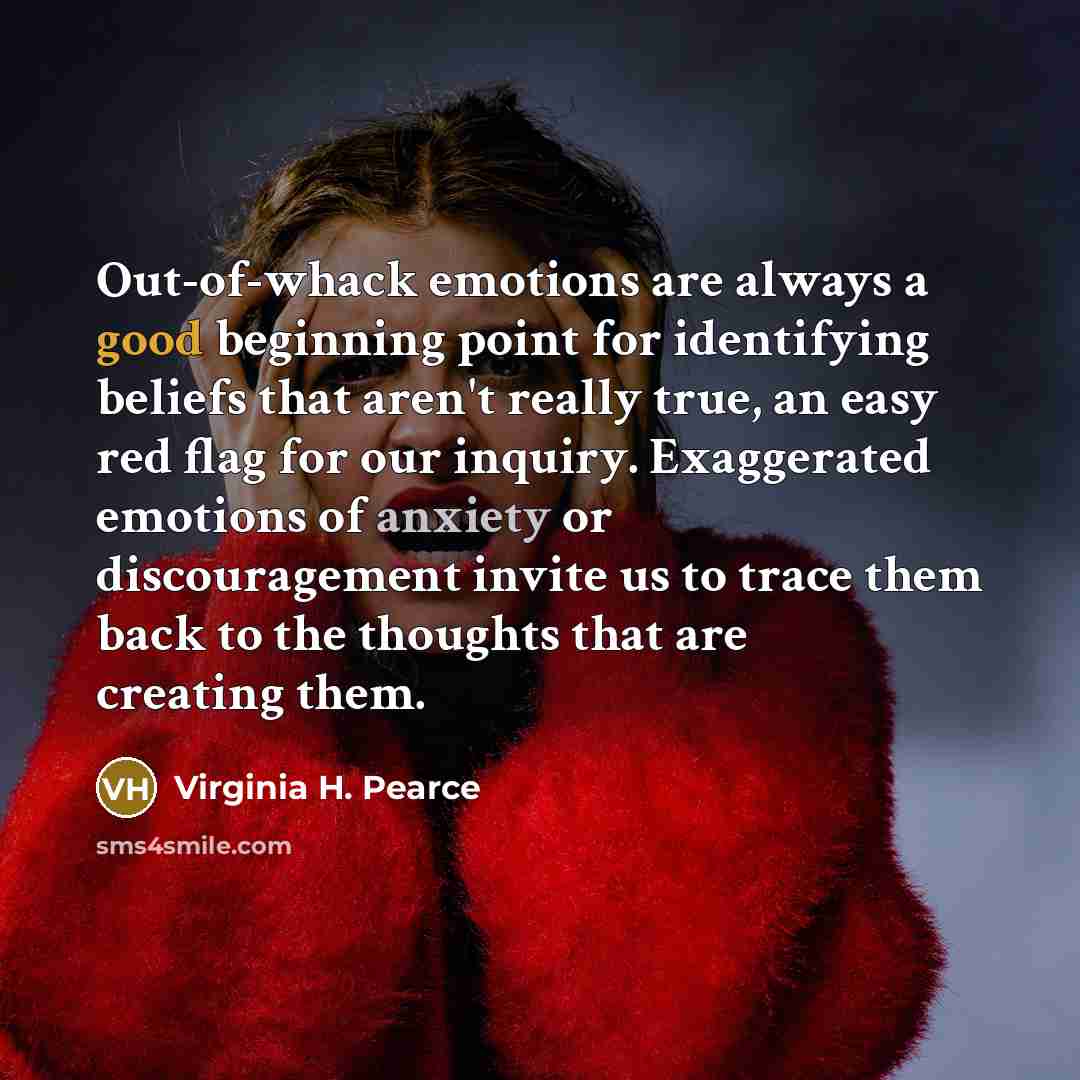 “Out-of-whack emotions are always a good beginning point for identifying…” quote by Virginia H. Pearce
