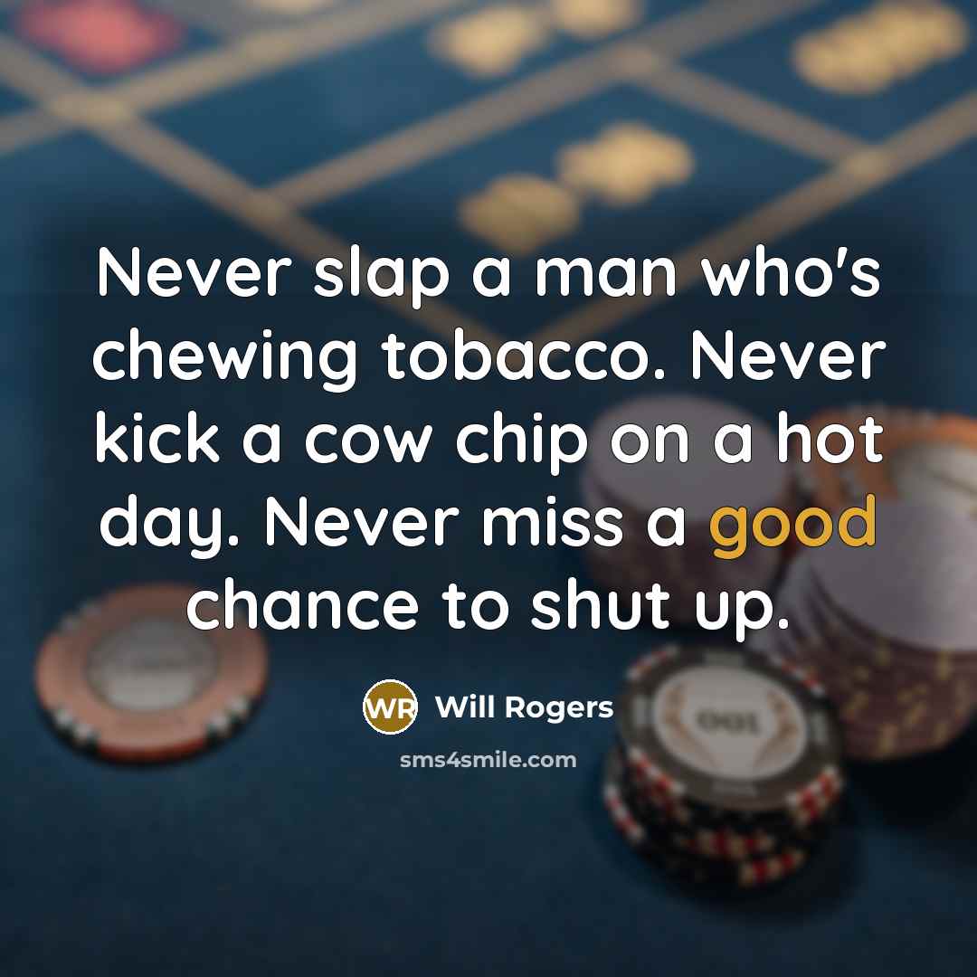 “Never slap a man who's chewing tobacco. Never kick a…” quote by Will Rogers