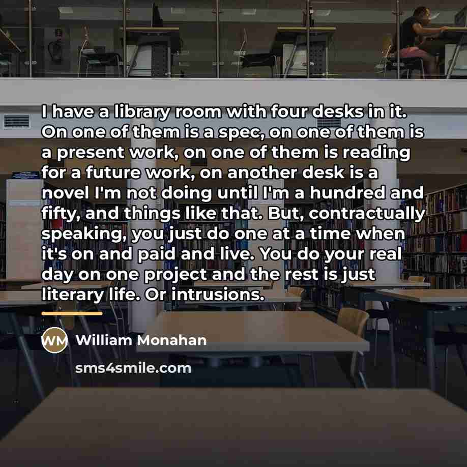 “I have a library room with four desks in it.…” quote by William Monahan