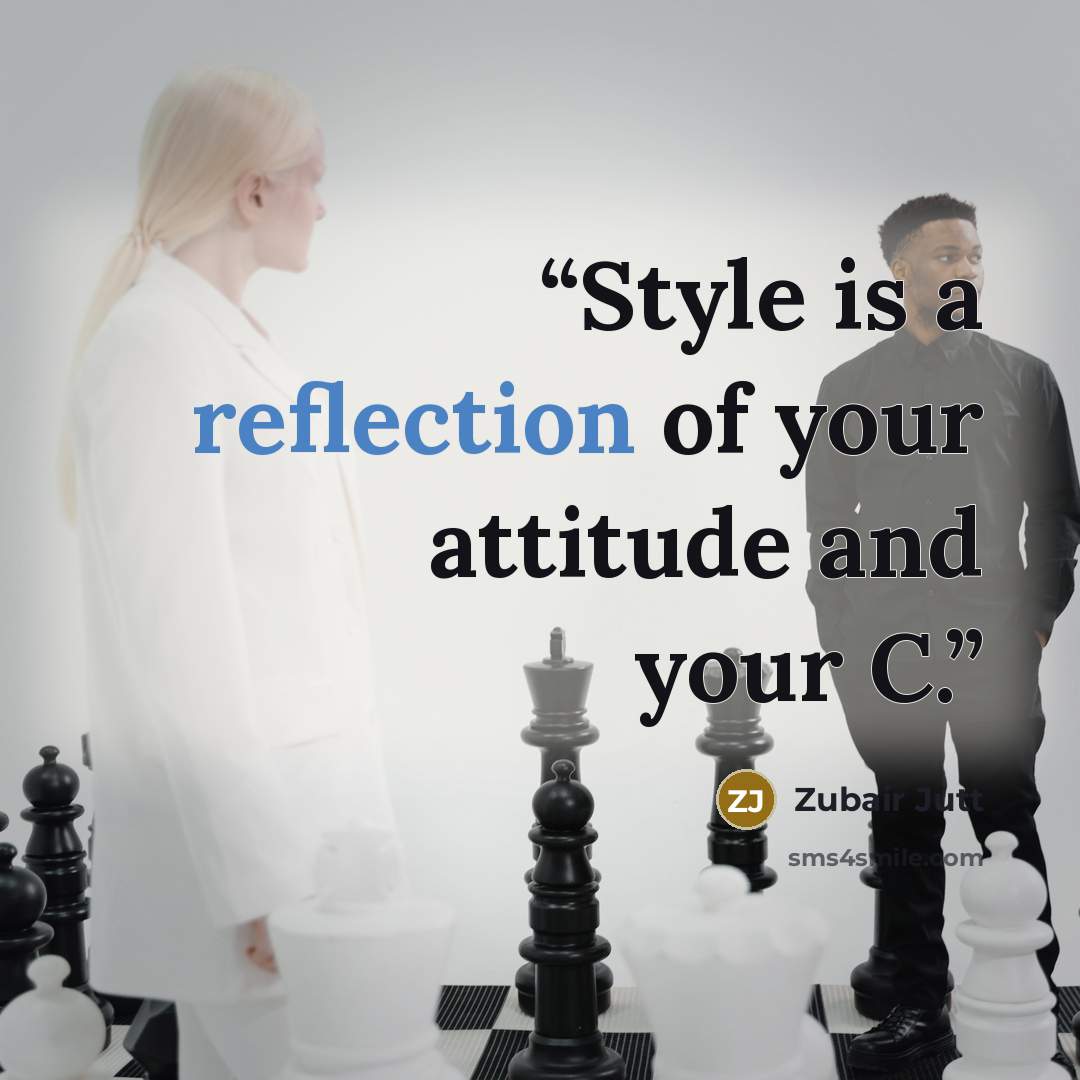 “Style is a reflection of your attitude and your C.” quote by Zubair Jutt