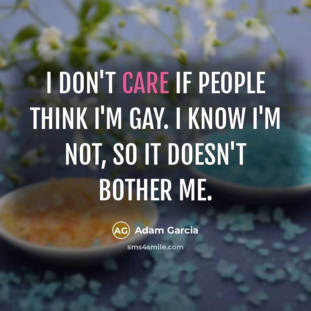 “I don't care if people think I'm gay. I know…” quote by Adam Garcia