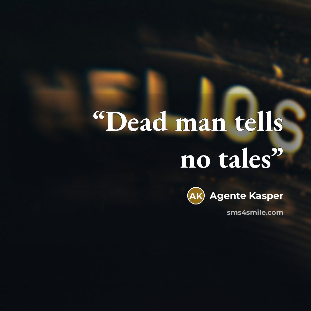 “Dead man tells no tales” quote by Agente Kasper