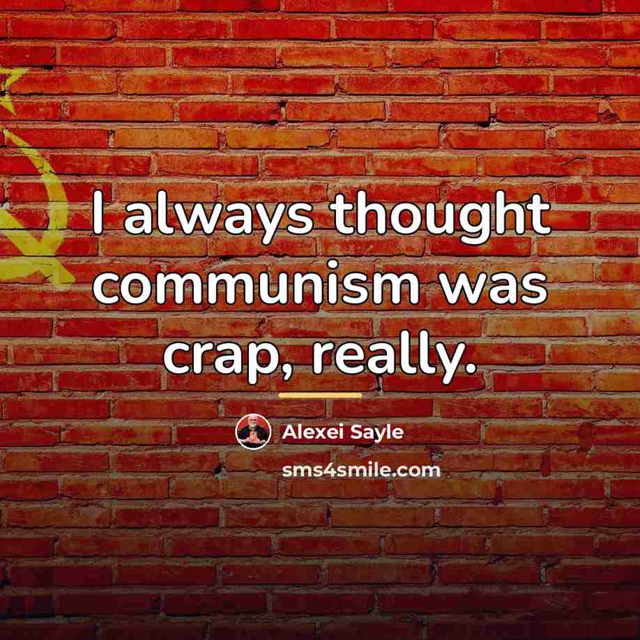 “I always thought communism was crap, really.…” quote by Alexei Sayle