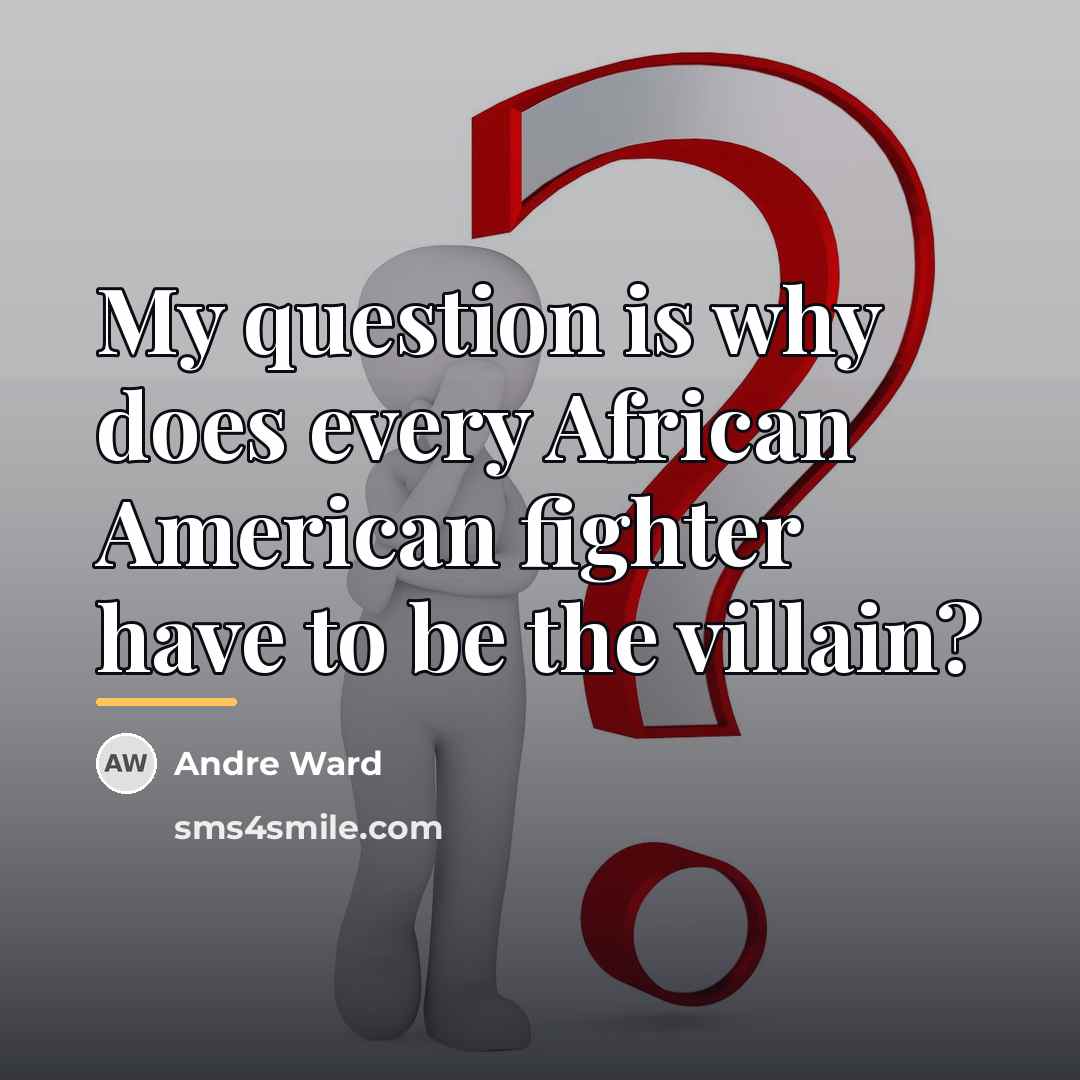 “My question is why does every African American fighter have…” quote by Andre Ward