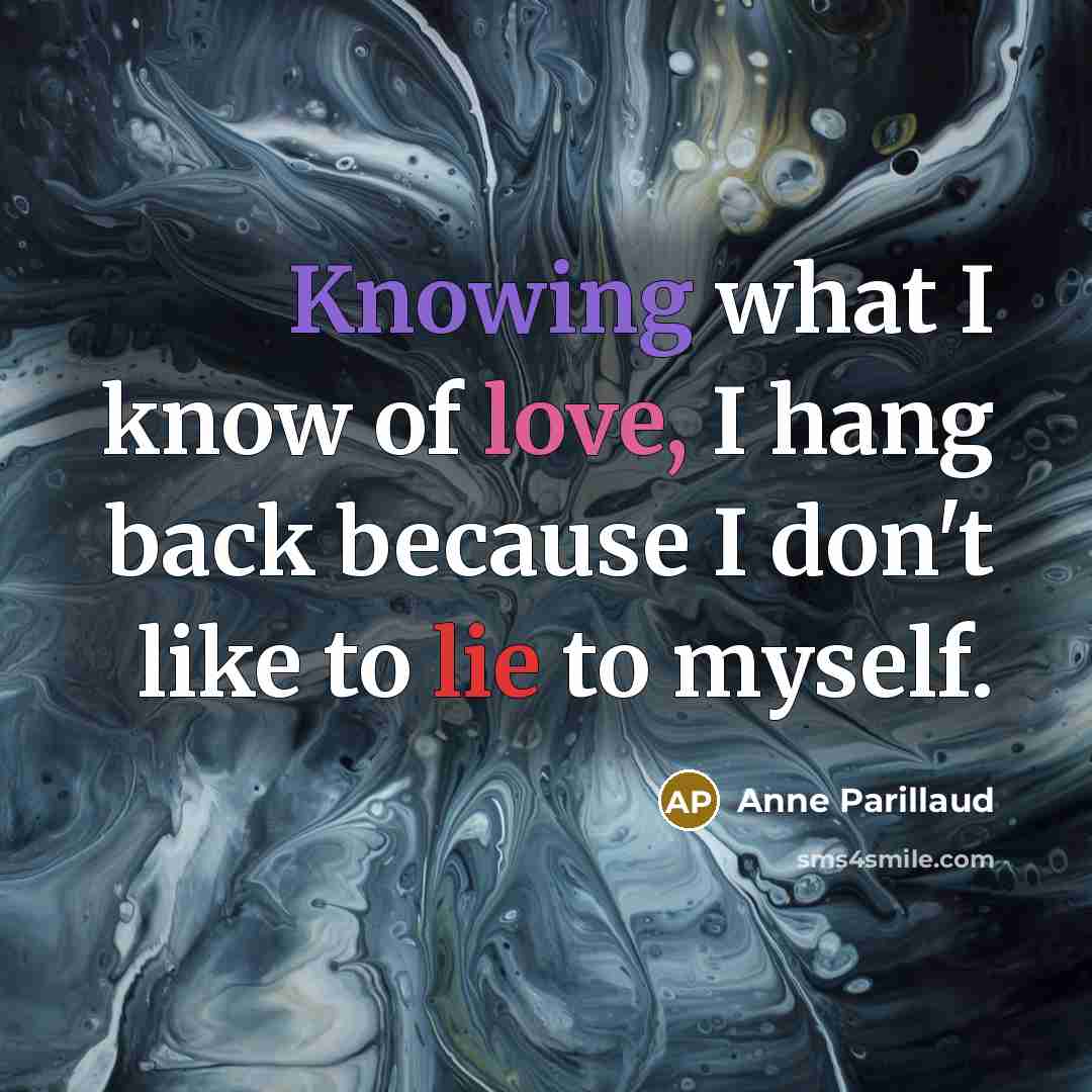 “Knowing what I know of love, I hang back because…” quote by Anne Parillaud