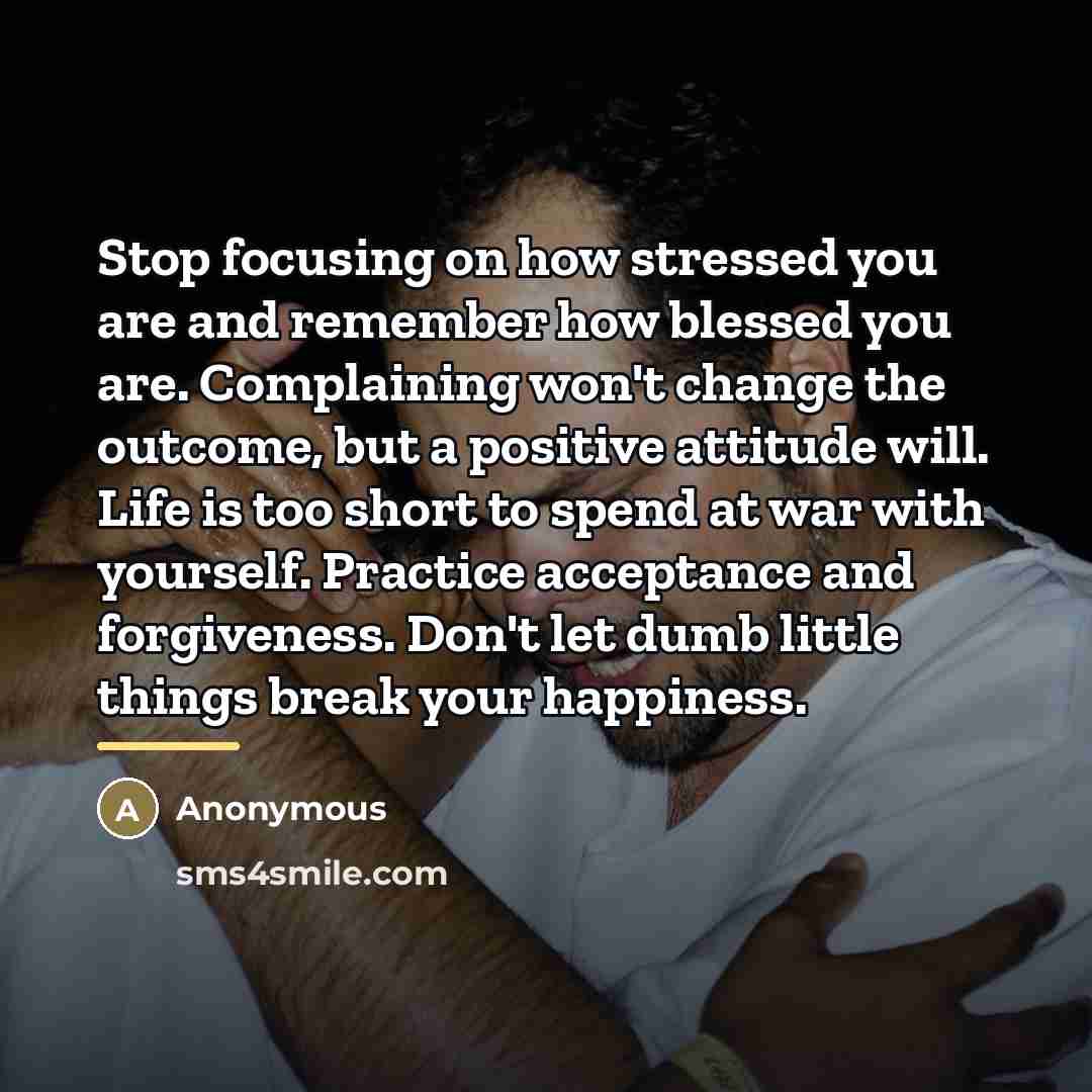 “Stop focusing on how stressed you are and remember how…” quote by Anonymous