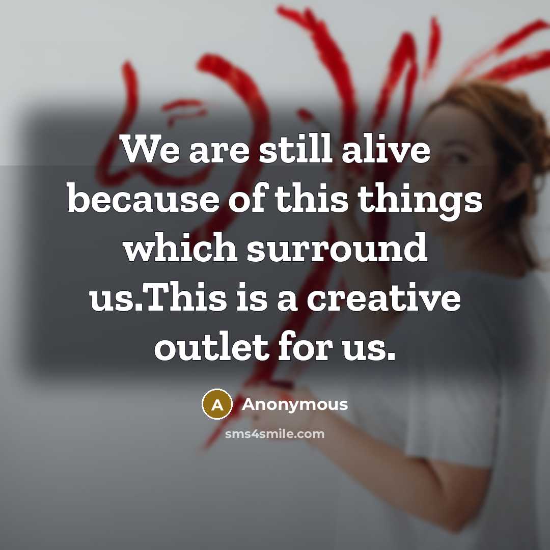 “We are still alive because of this things which surround…” quote by Anonymous