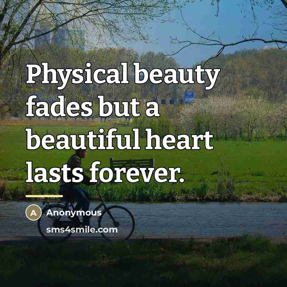 “Physical beauty fades but a beautiful heart lasts forever.…” quote by Anonymous