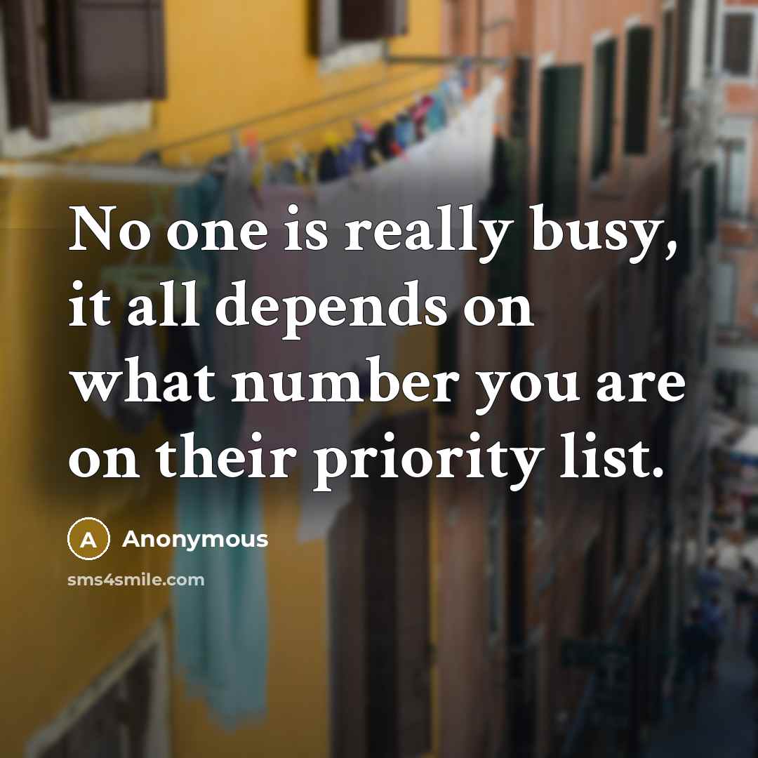 “No one is really busy, it all depends on what…” quote by Anonymous