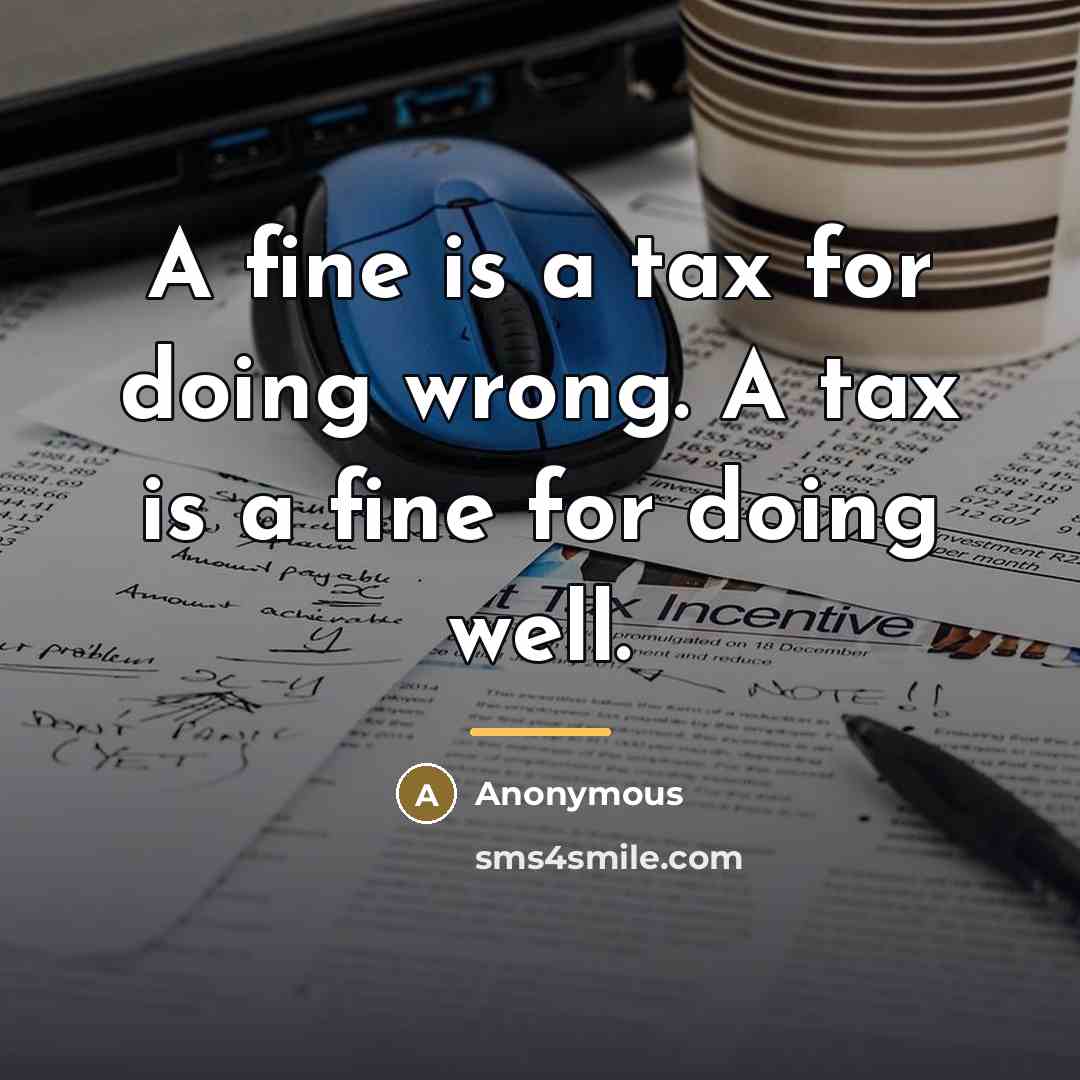“A fine is a tax for doing wrong. A tax…” quote by Anonymous