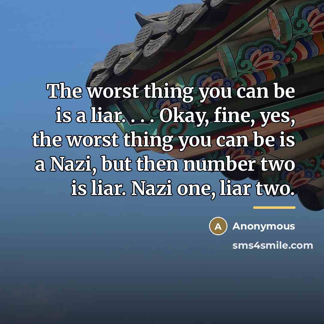“The worst thing you can be is a liar. .…” quote by Anonymous