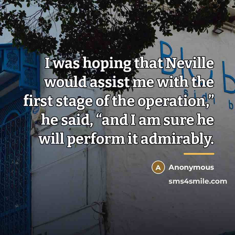 “I was hoping that Neville would assist me with the…” quote by Anonymous