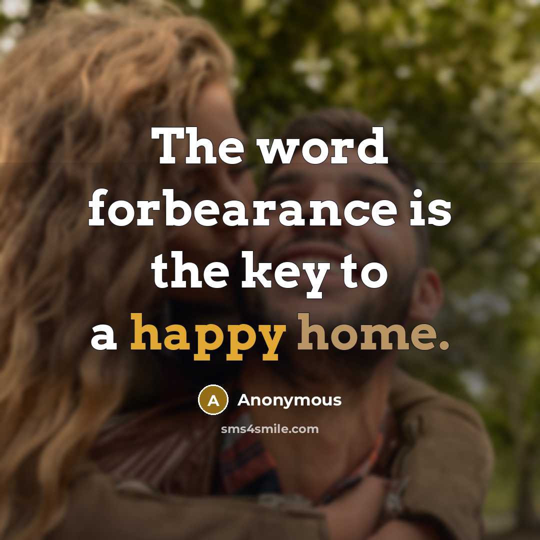 “The word forbearance is the key to a happy home.” quote by Anonymous