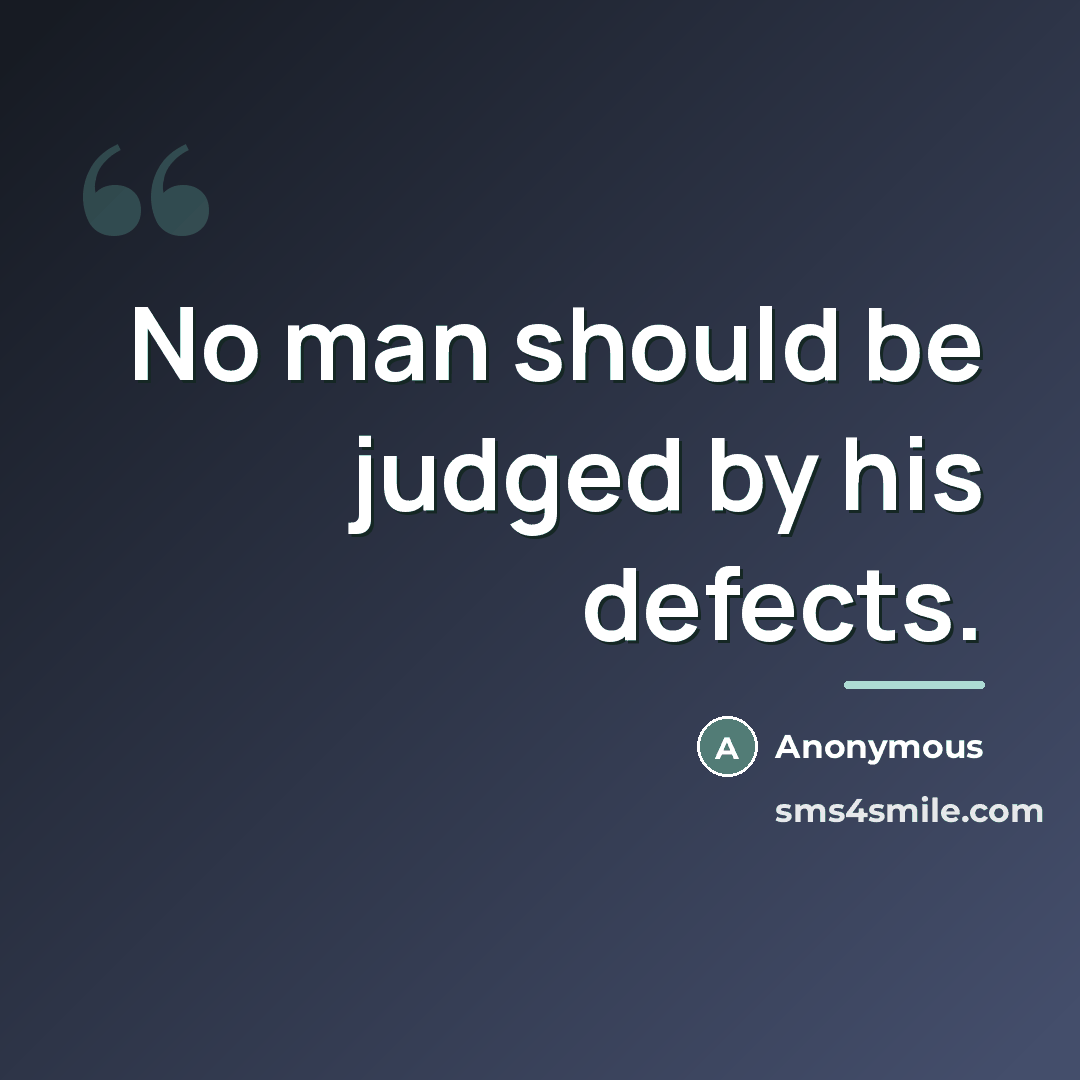 “No man should be judged by his defects.…” quote by Anonymous