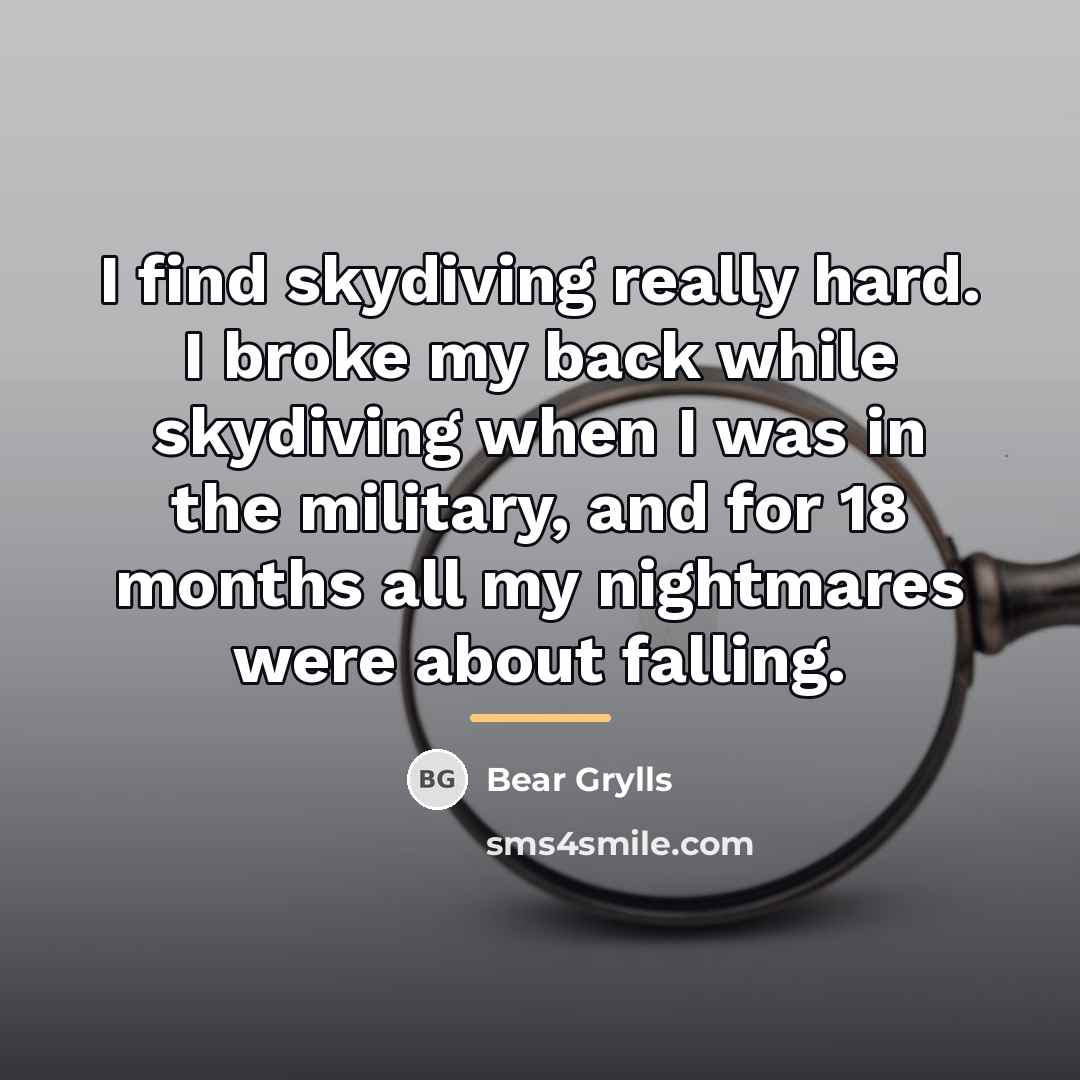 “I find skydiving really hard. I broke my back while…” quote by Bear Grylls