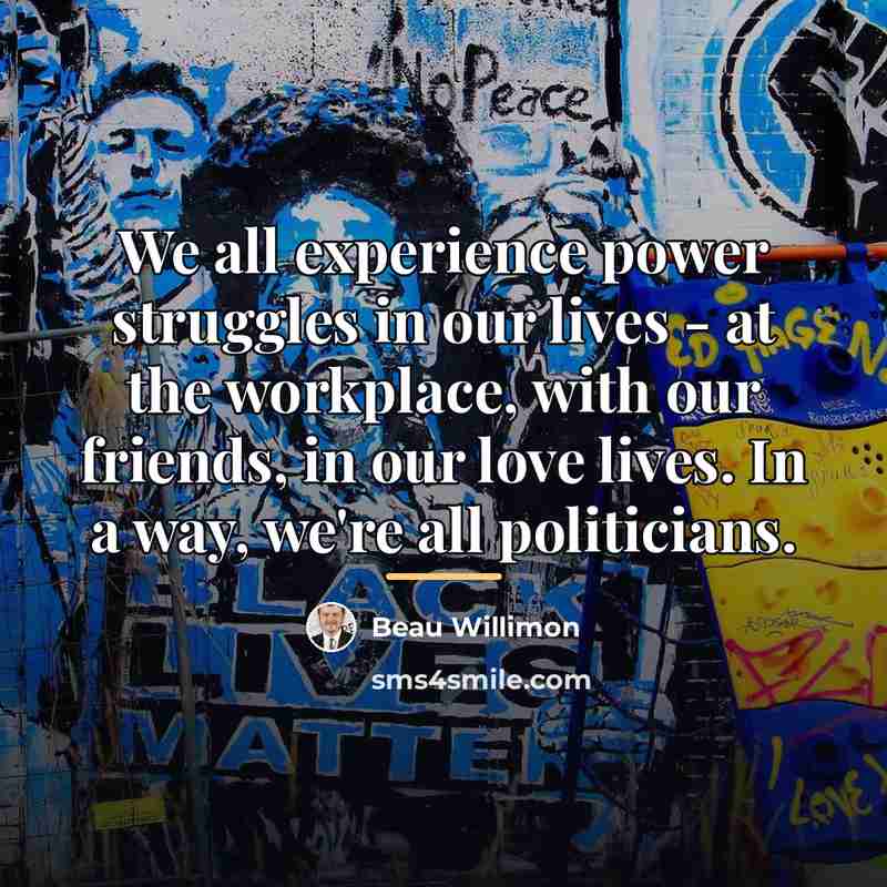 “We all experience power struggles in our lives - at…” quote by Beau Willimon