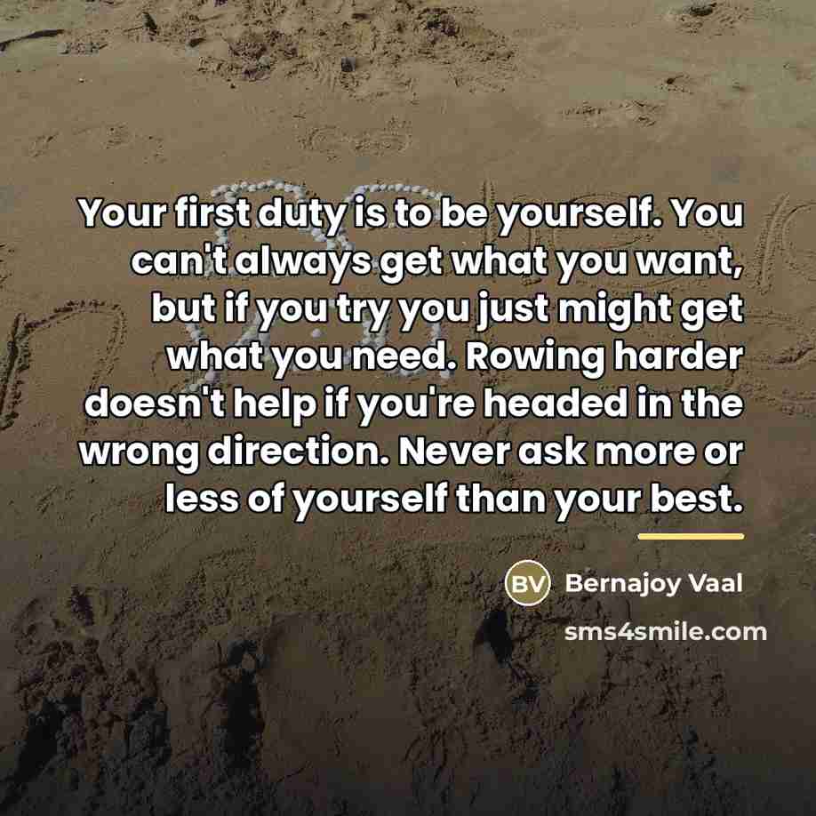 “Your first duty is to be yourself. You can't always…” quote by Bernajoy Vaal