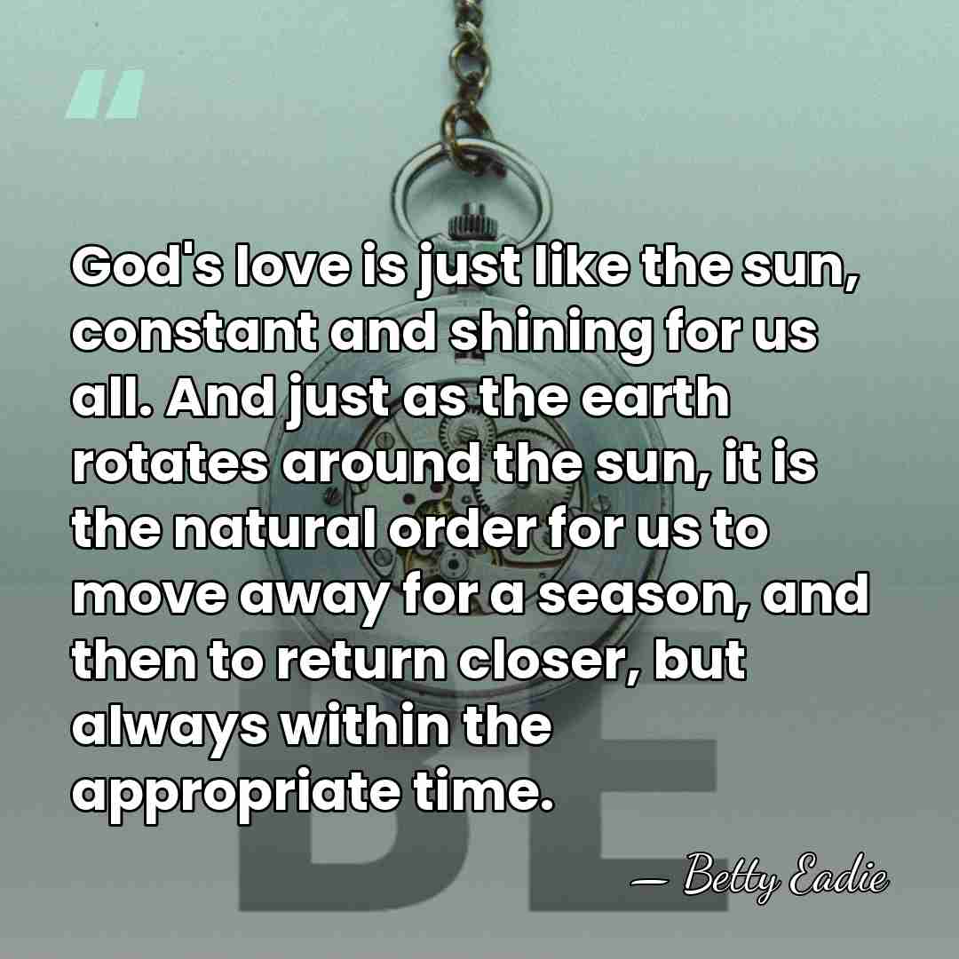 God's love is just like the sun, constant and shining for us&hellip; - Betty Eadie