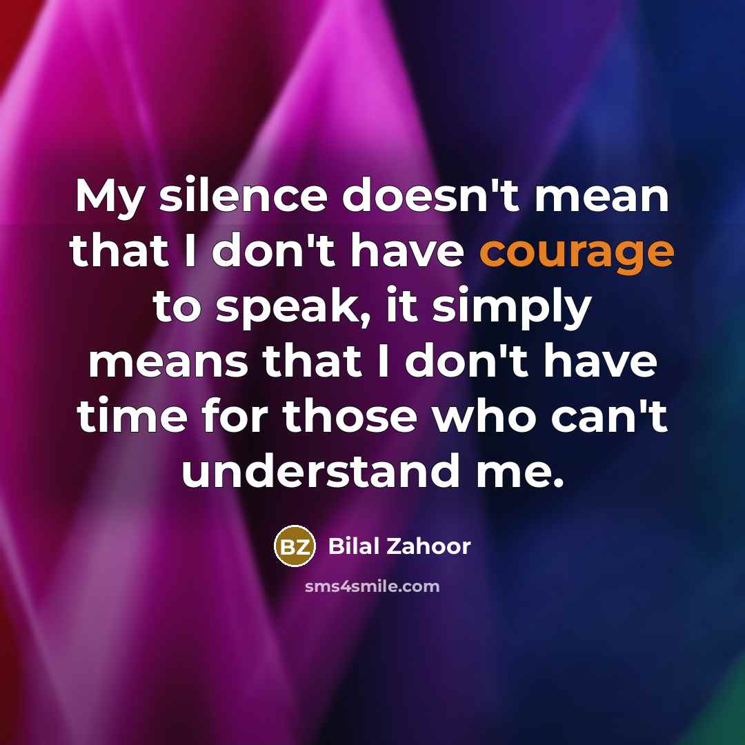 “My silence doesn't mean that I don't have courage to…” quote by Bilal Zahoor