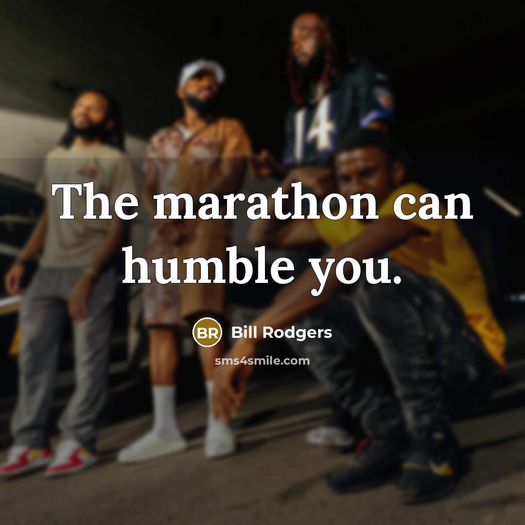 “The marathon can humble you.…” quote by Bill Rodgers