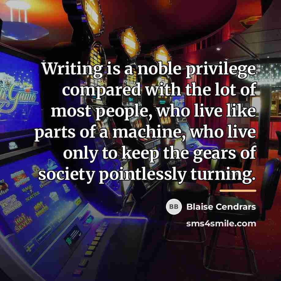 “Writing is a noble privilege compared with the lot of…” quote by Blaise Cendrars