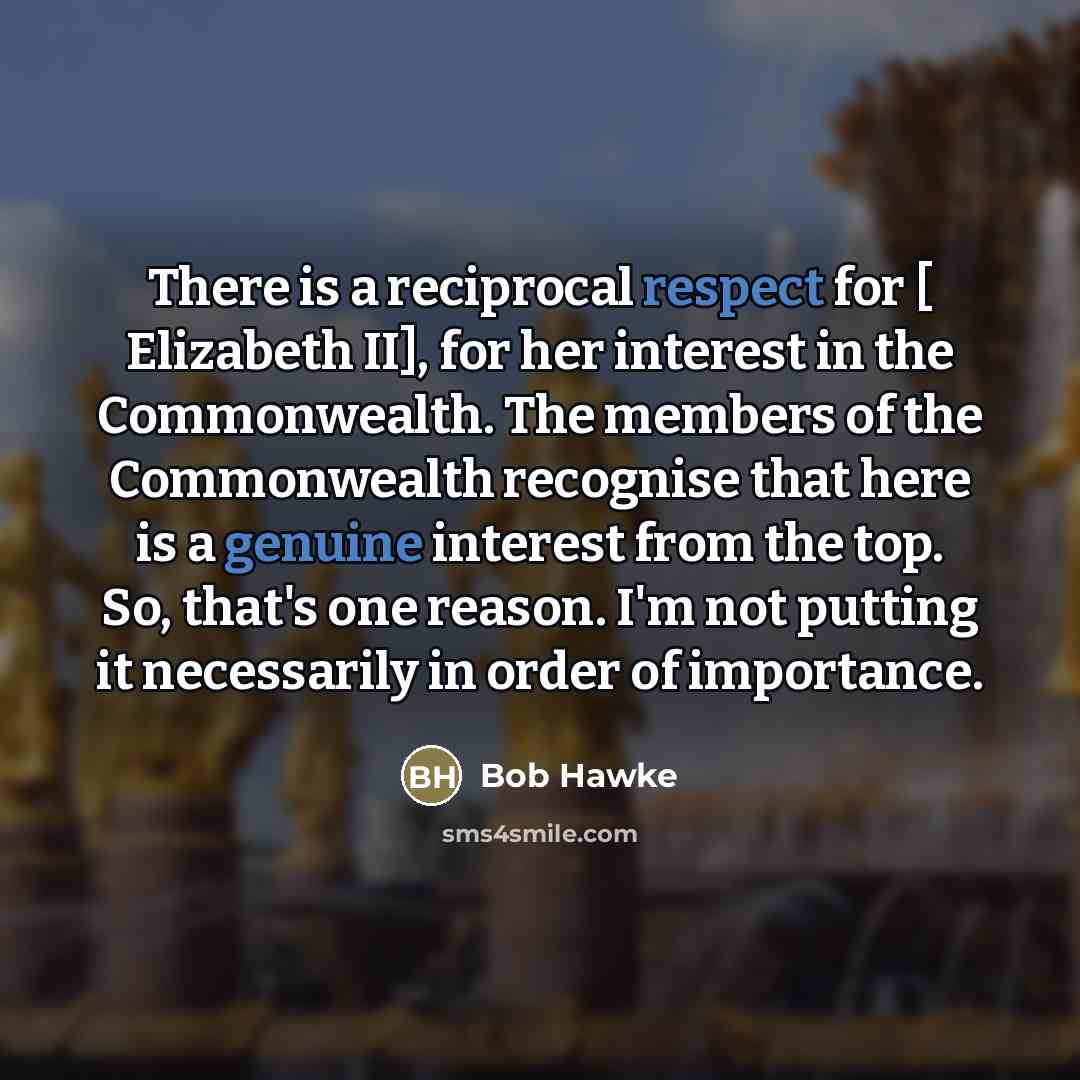 “There is a reciprocal respect for [ Elizabeth II], for…” quote by Bob Hawke