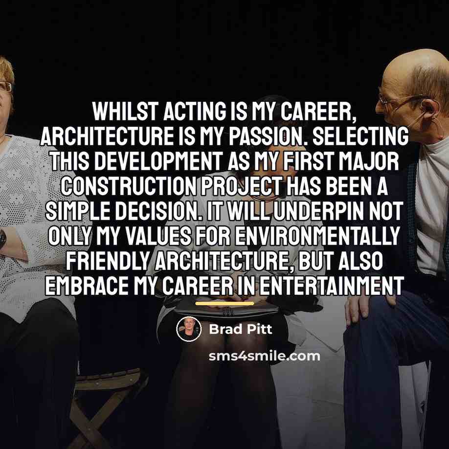 “Whilst acting is my career, architecture is my passion. Selecting…” quote by Brad Pitt