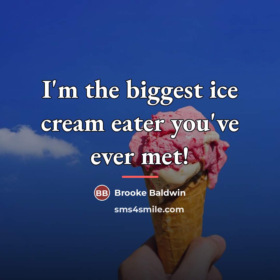 “I'm the biggest ice cream eater you've ever met!…” quote by Brooke Baldwin