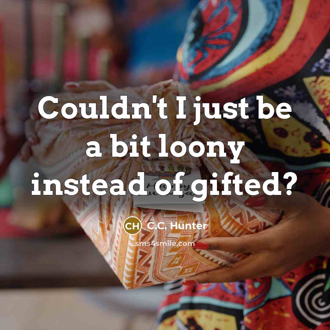 “Couldn't I just be a bit loony instead of gifted?…” quote by C.C. Hunter