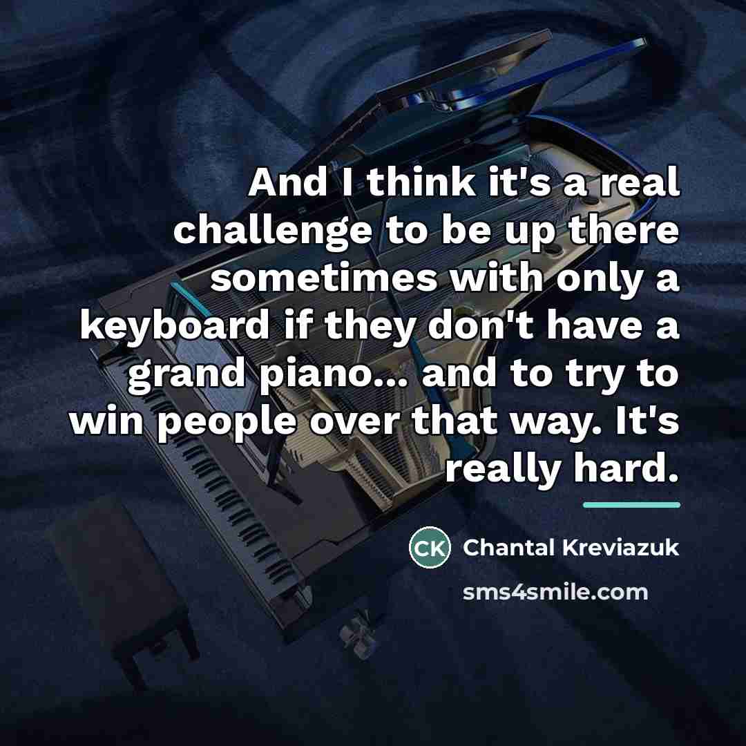 “And I think it's a real challenge to be up…” quote by Chantal Kreviazuk