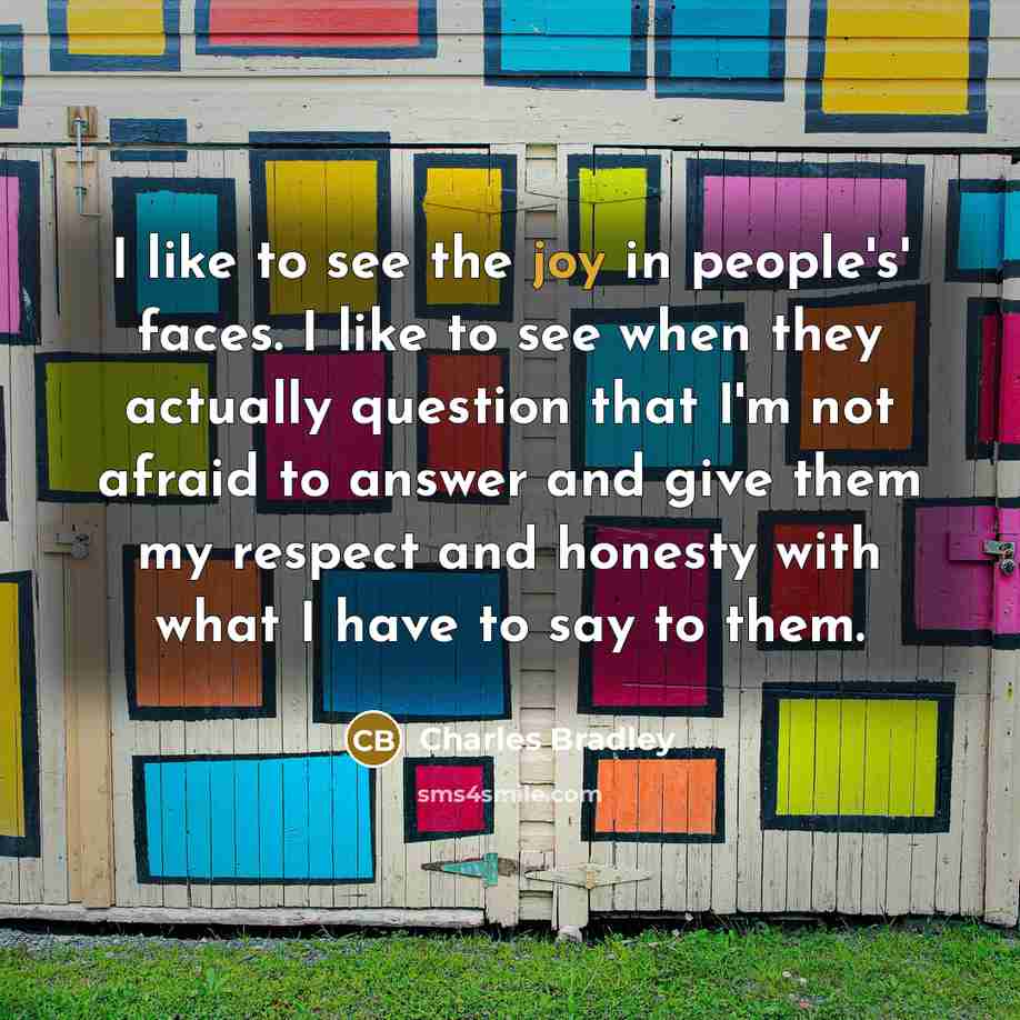 “I like to see the joy in people's' faces. I…” quote by Charles Bradley