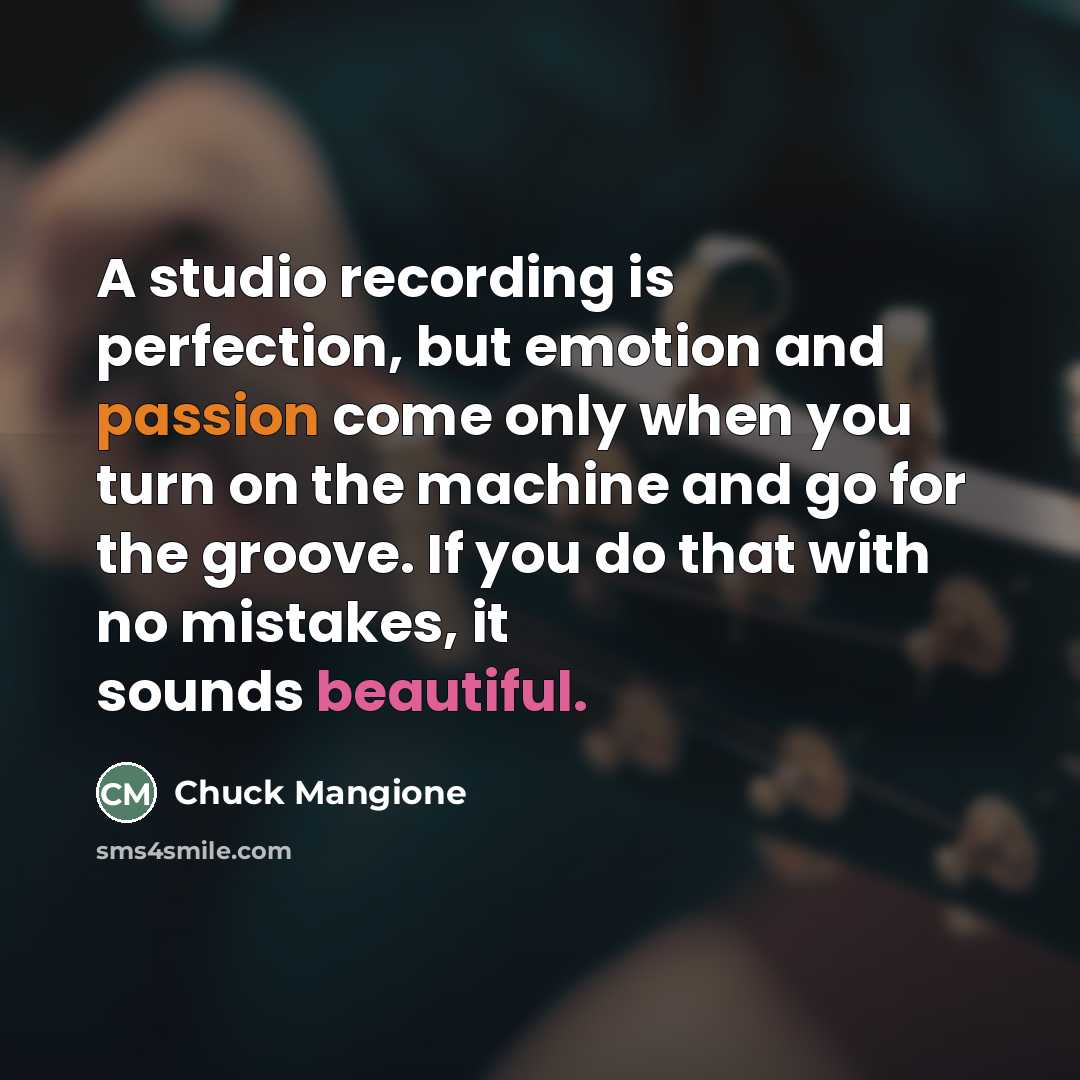 “A studio recording is perfection, but emotion and passion come…” quote by Chuck Mangione