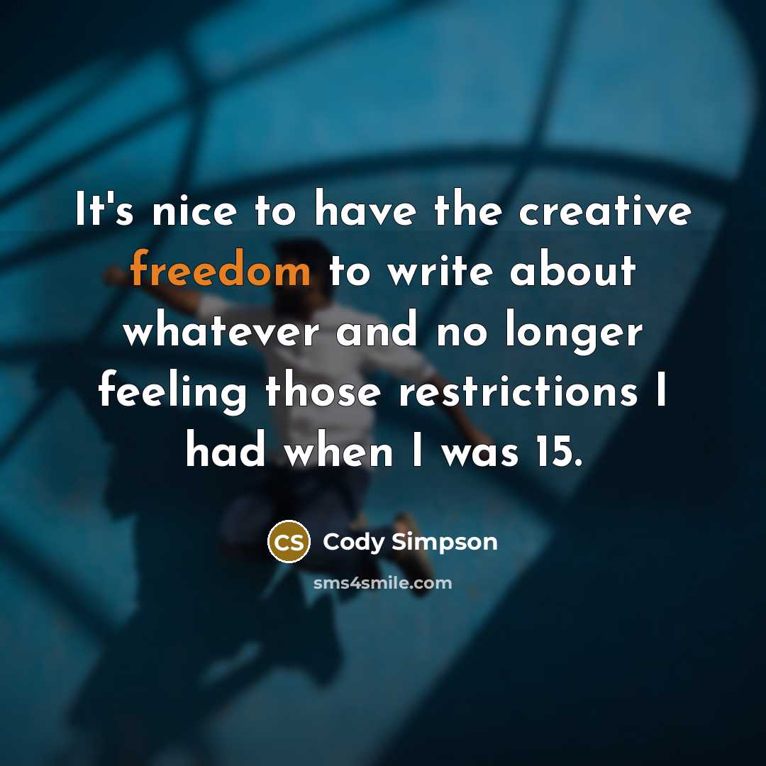 “It's nice to have the creative freedom to write about…” quote by Cody Simpson