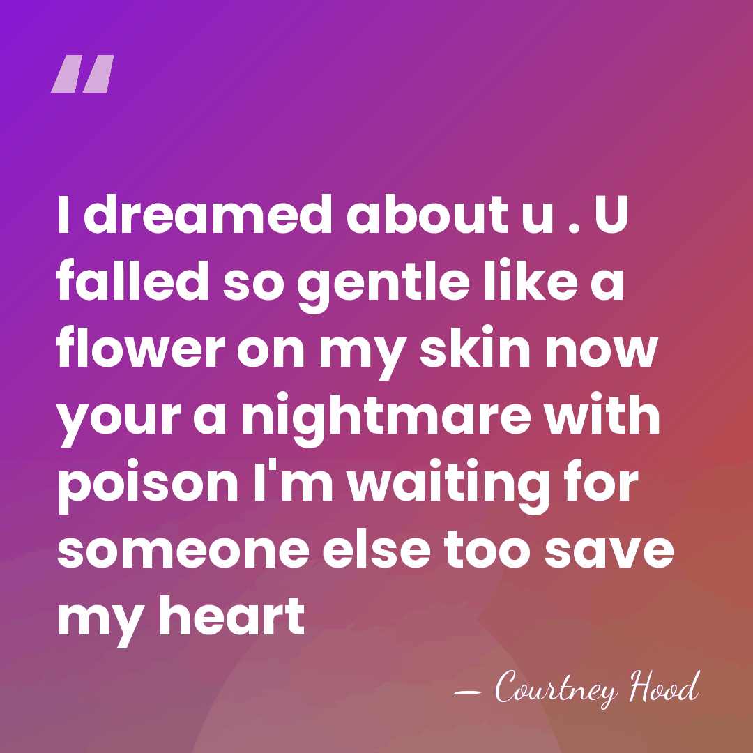 I dreamed about u . U falled so gentle like a flower&hellip; - Courtney Hood