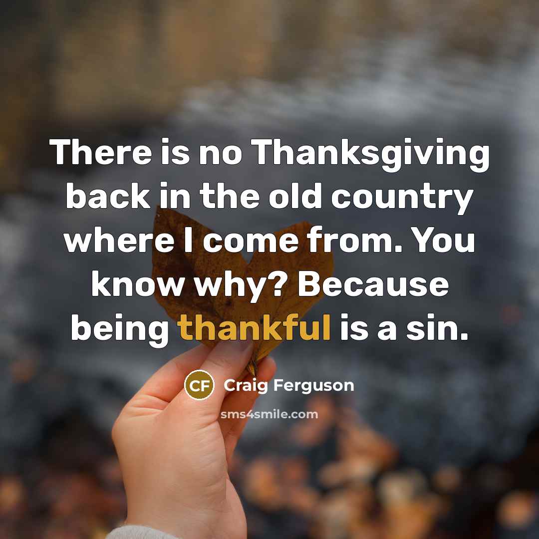 “There is no Thanksgiving back in the old country where…” quote by Craig Ferguson