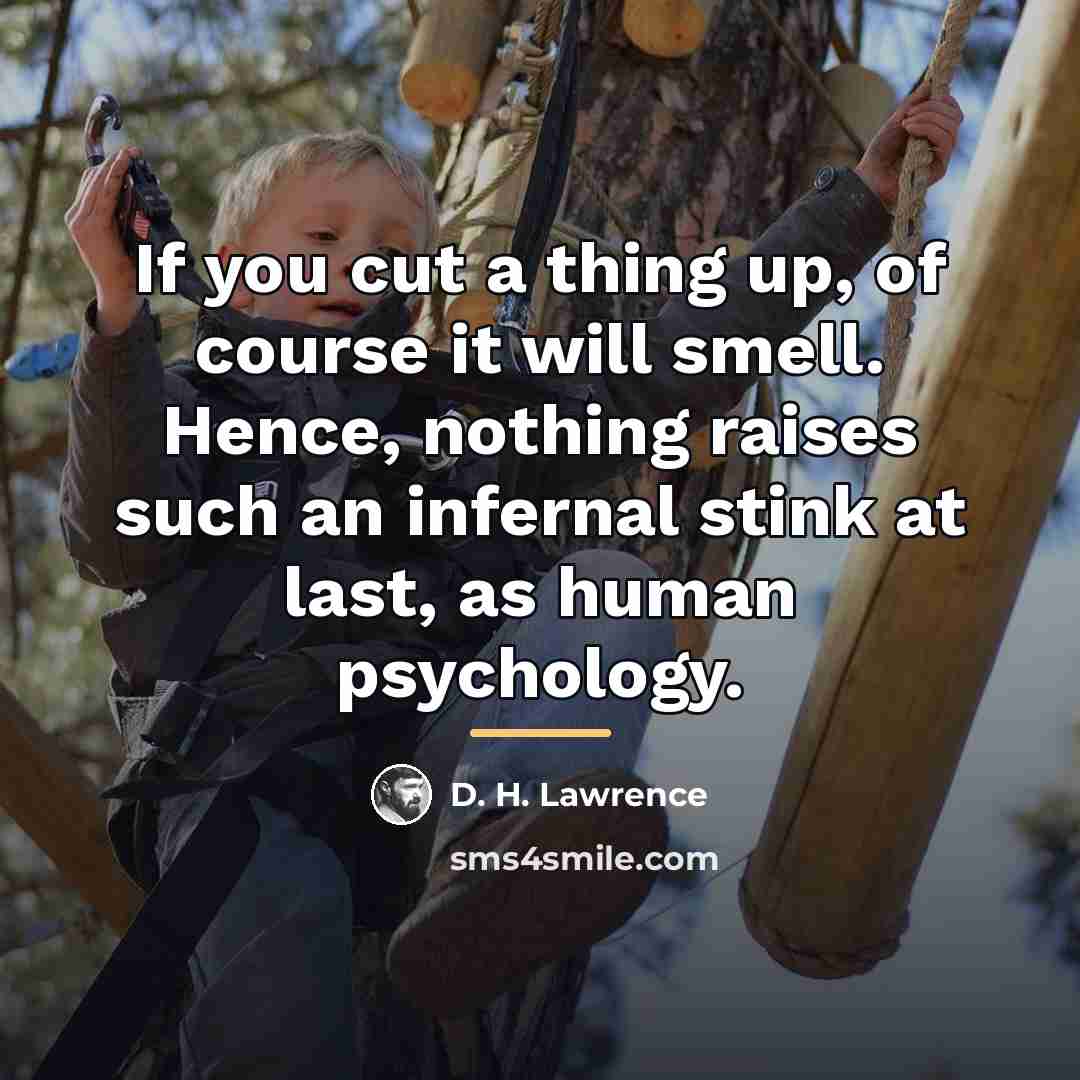 “If you cut a thing up, of course it will…” quote by D. H. Lawrence