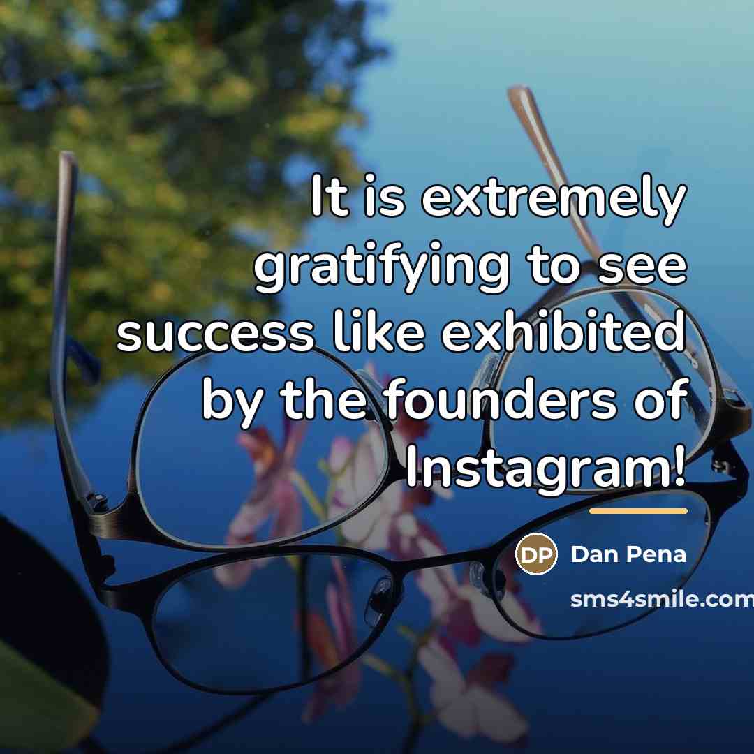 “It is extremely gratifying to see success like exhibited by…” quote by Dan Pena