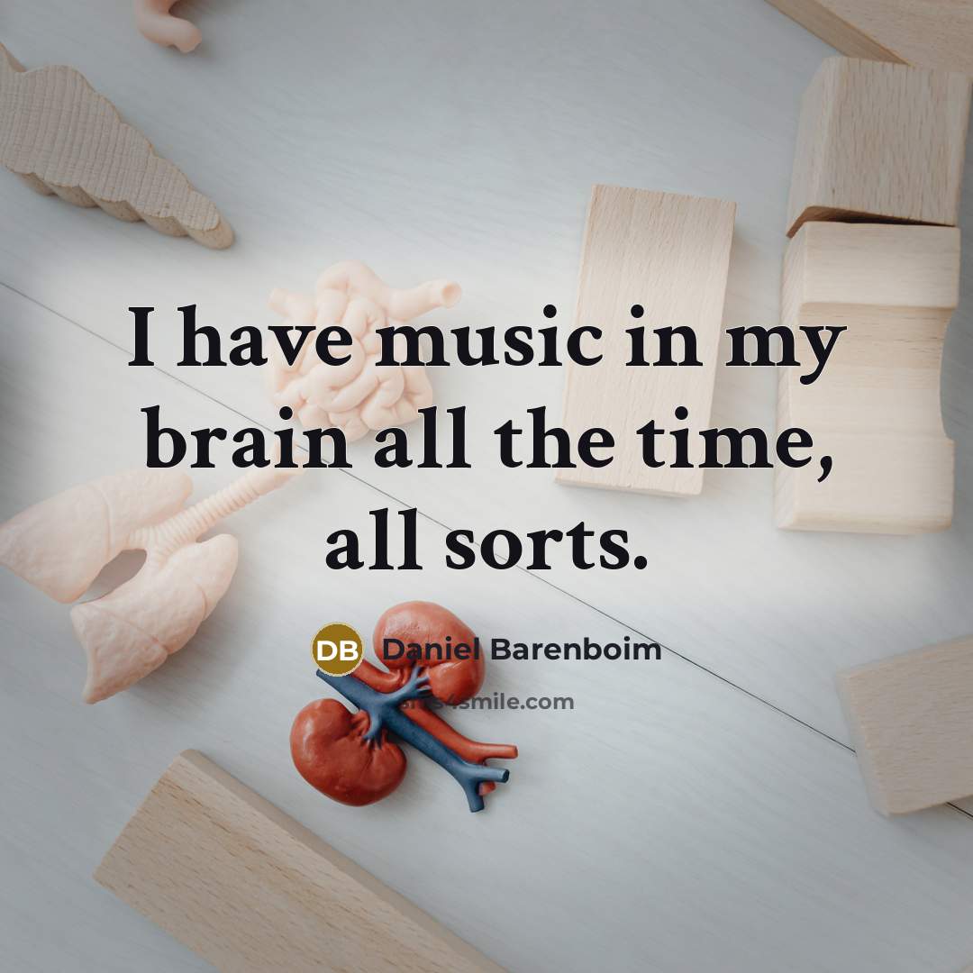 “I have music in my brain all the time, all…” quote by Daniel Barenboim